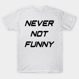 Never Not Funny T-Shirt